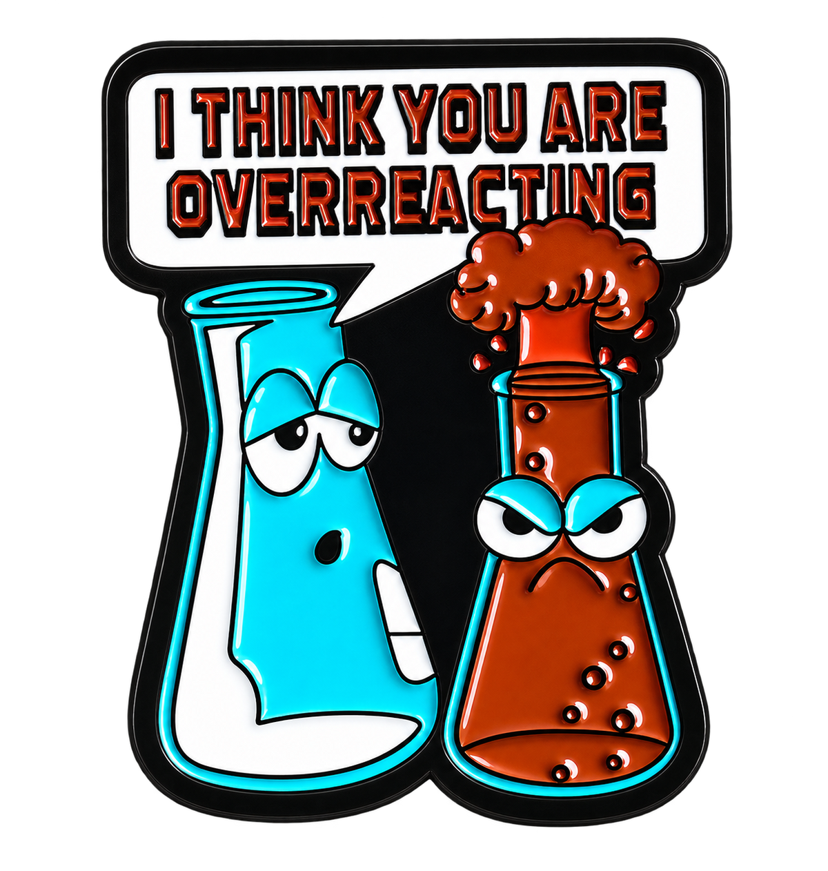 I Think You Are Overreacting pin, blauw reageerbuisje en boos borrelende oranje laboratoriumkolf met tekst