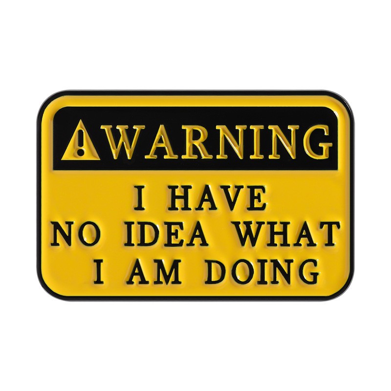 P6-12-warning-I-have-no-idea-what-i-am-doing-pin