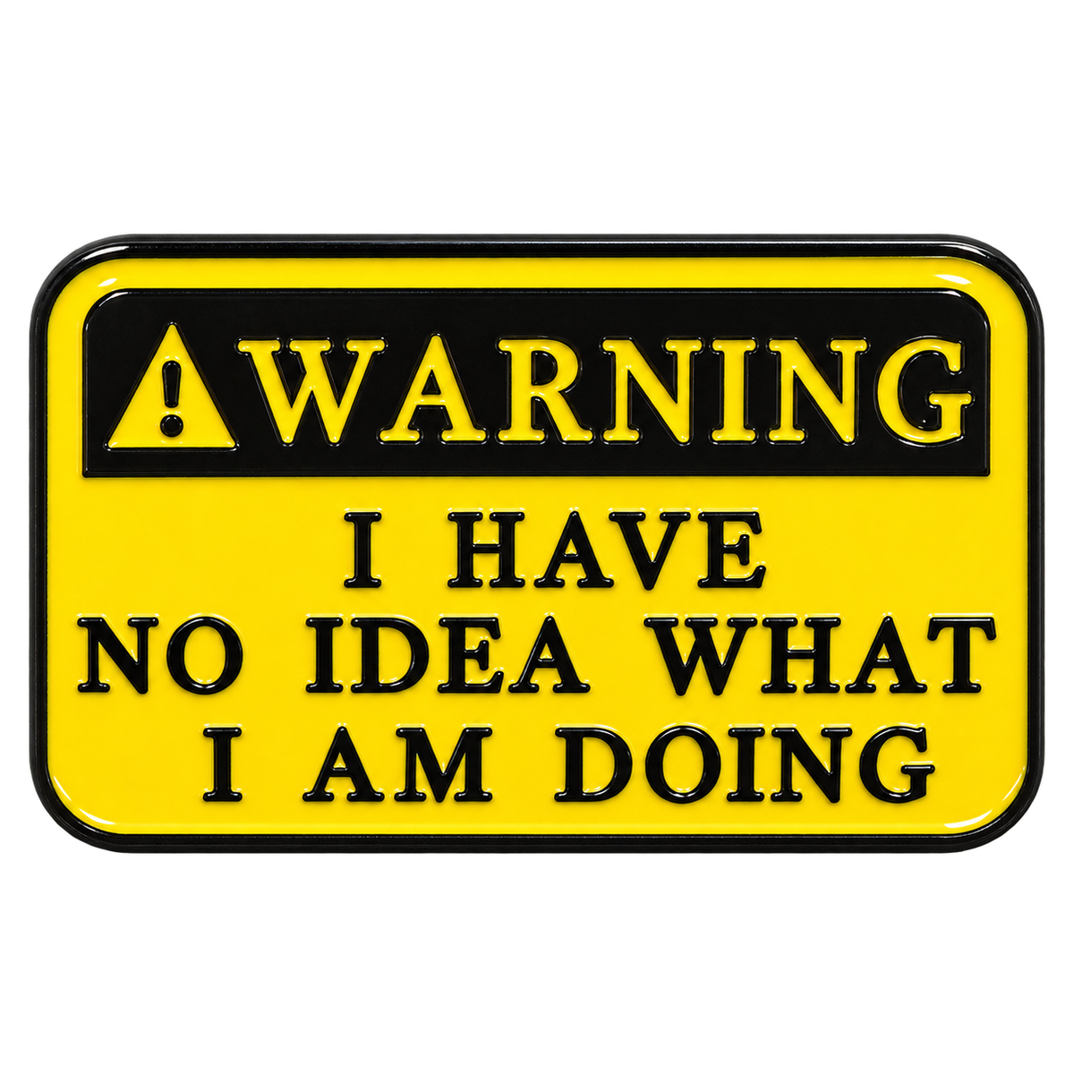 P6-12 Warning I have no idea what I am doing pin – vrijstaande voorzijde
