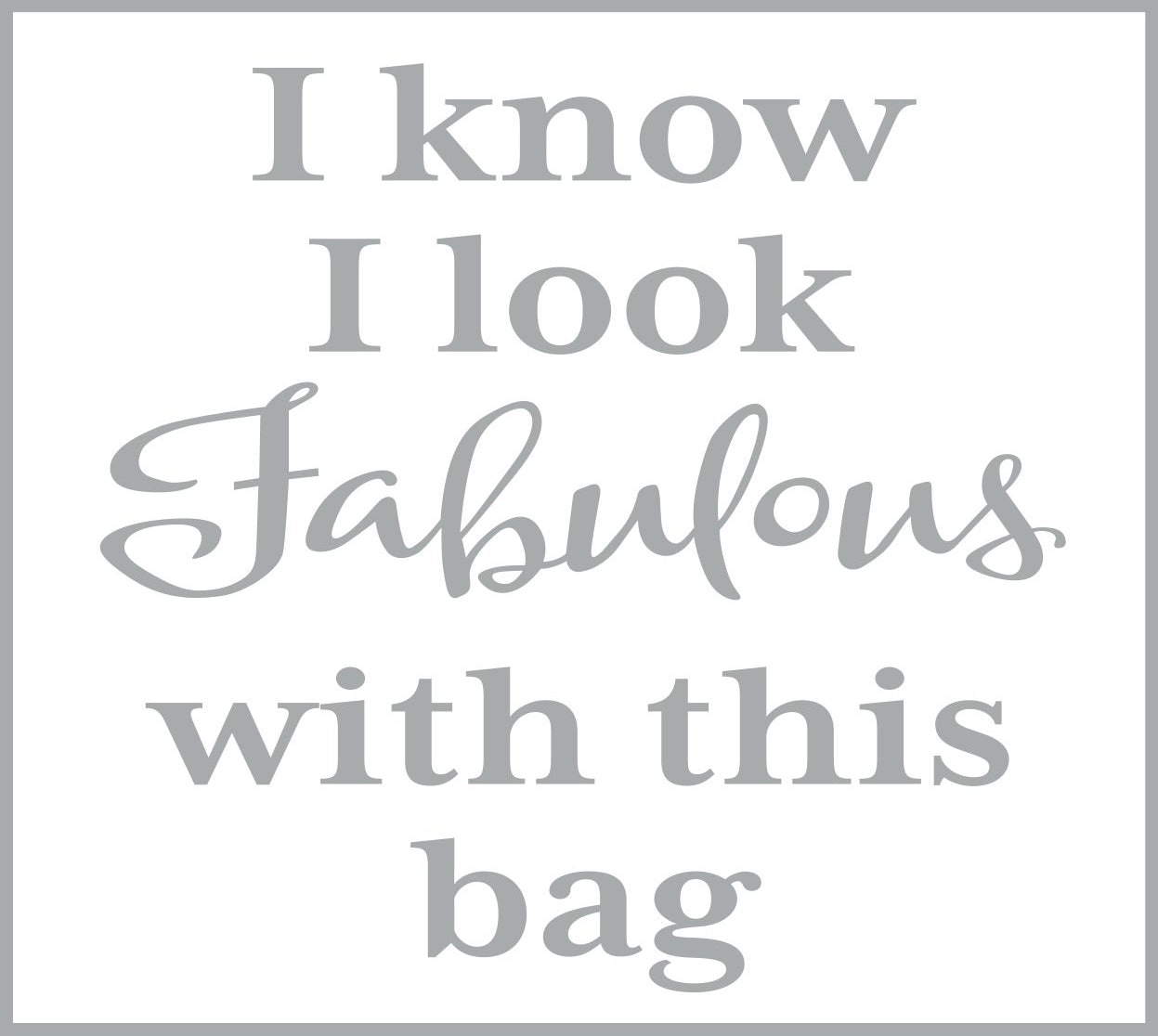 GL18-I-know-I-look-fabulous-with-this-bag-glitter-applicatie