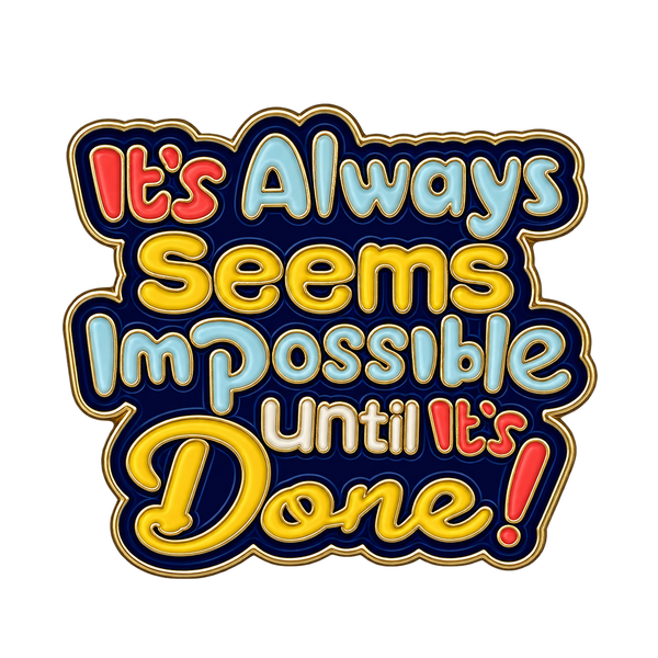 P2-30 It's Always Seems Impossible Until It's Done Pin – voorkant