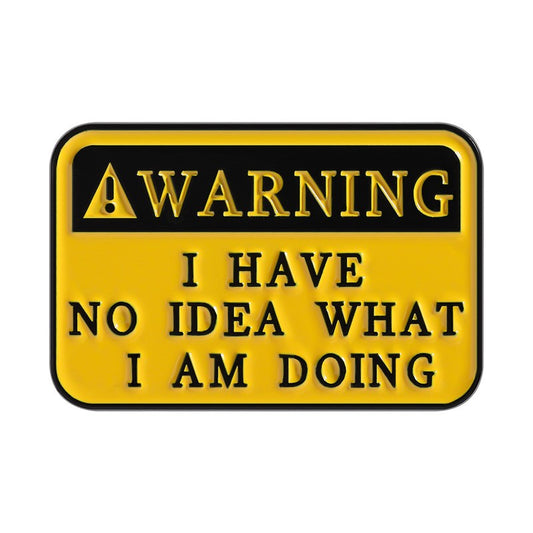 P6-12-warning-I-have-no-idea-what-i-am-doing-pin