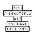 P6-16 It's a beautiful day to leave me alone pin – vrijstaande voorzijde