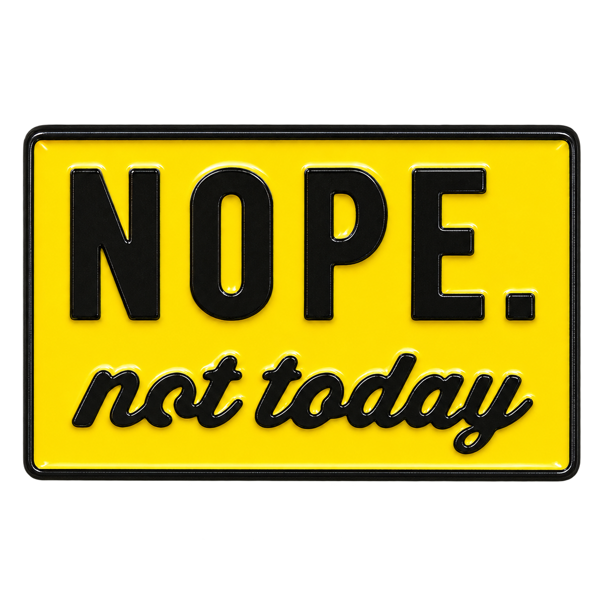 P6-5 NOPE. not today pin – vrijstaande voorzijde