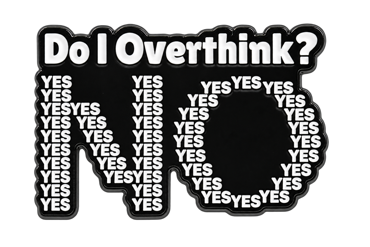 P6-7 Do I overthink? pin – vrijstaande voorzijde