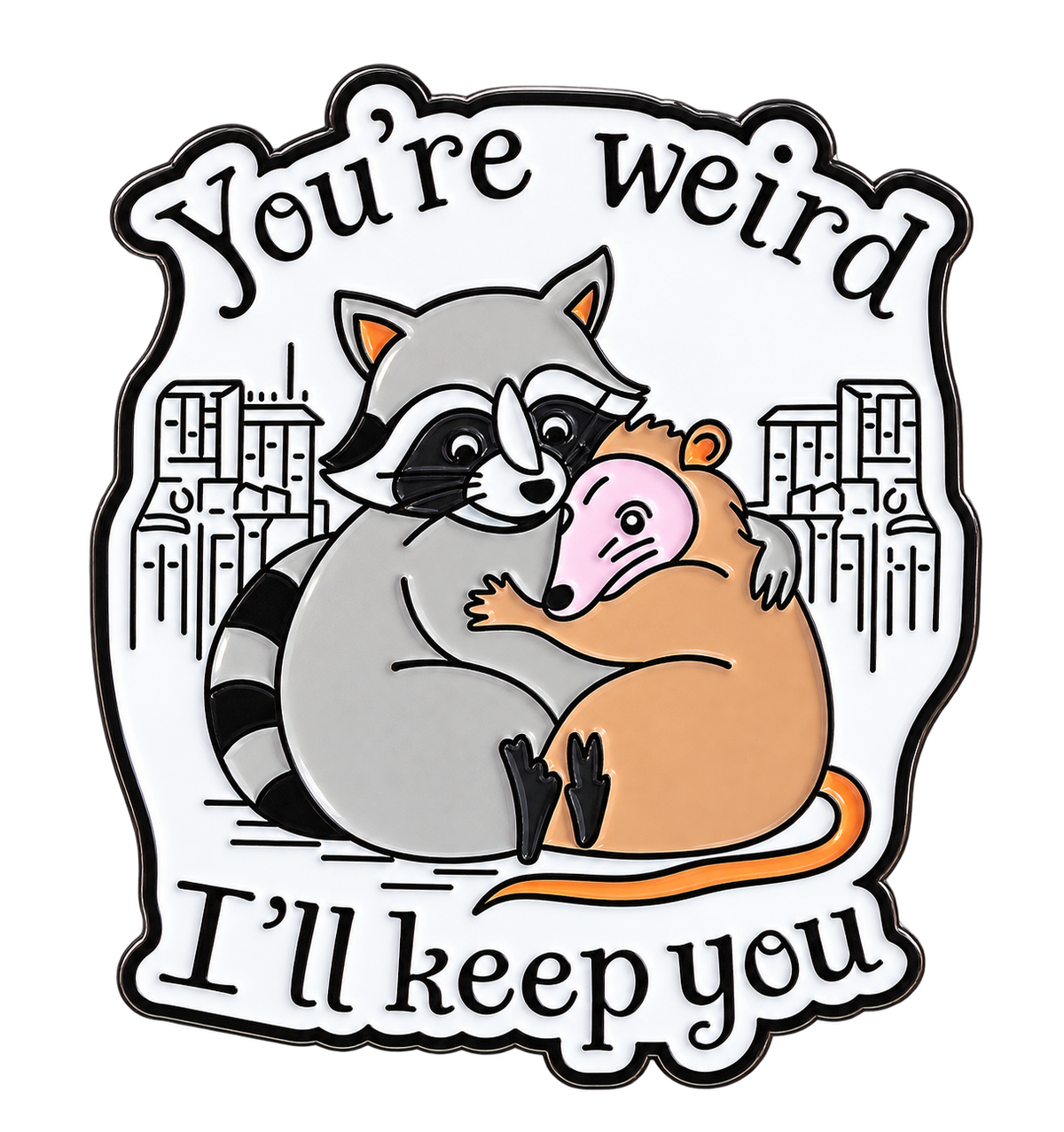 You're Weird I'll Keep You Pin — vrijstaand