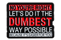 No You're Right zwarte emaille pin met rode en witte sarcastische quote, voorzijde